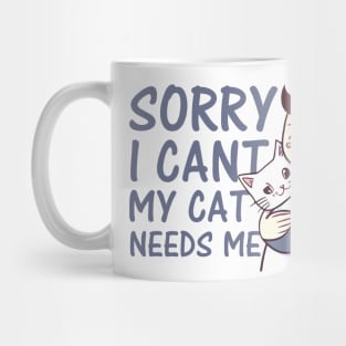 sorry i cant my cat needs me Mug